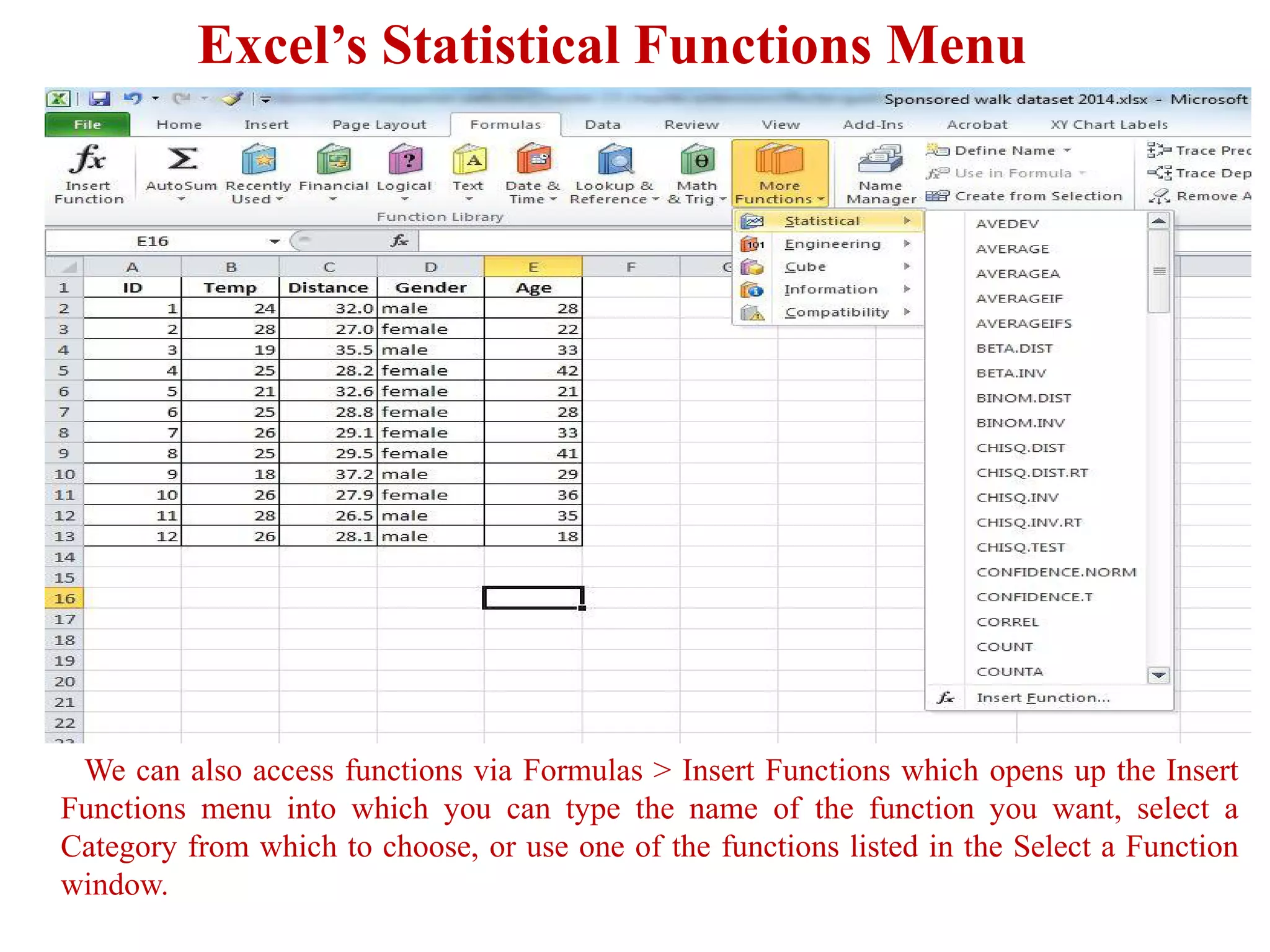 Excel’s Statistical Functions Menu
We can also access functions via Formulas > Insert Functions which opens up the Insert
Functions menu into which you can type the name of the function you want, select a
Category from which to choose, or use one of the functions listed in the Select a Function
window.
 