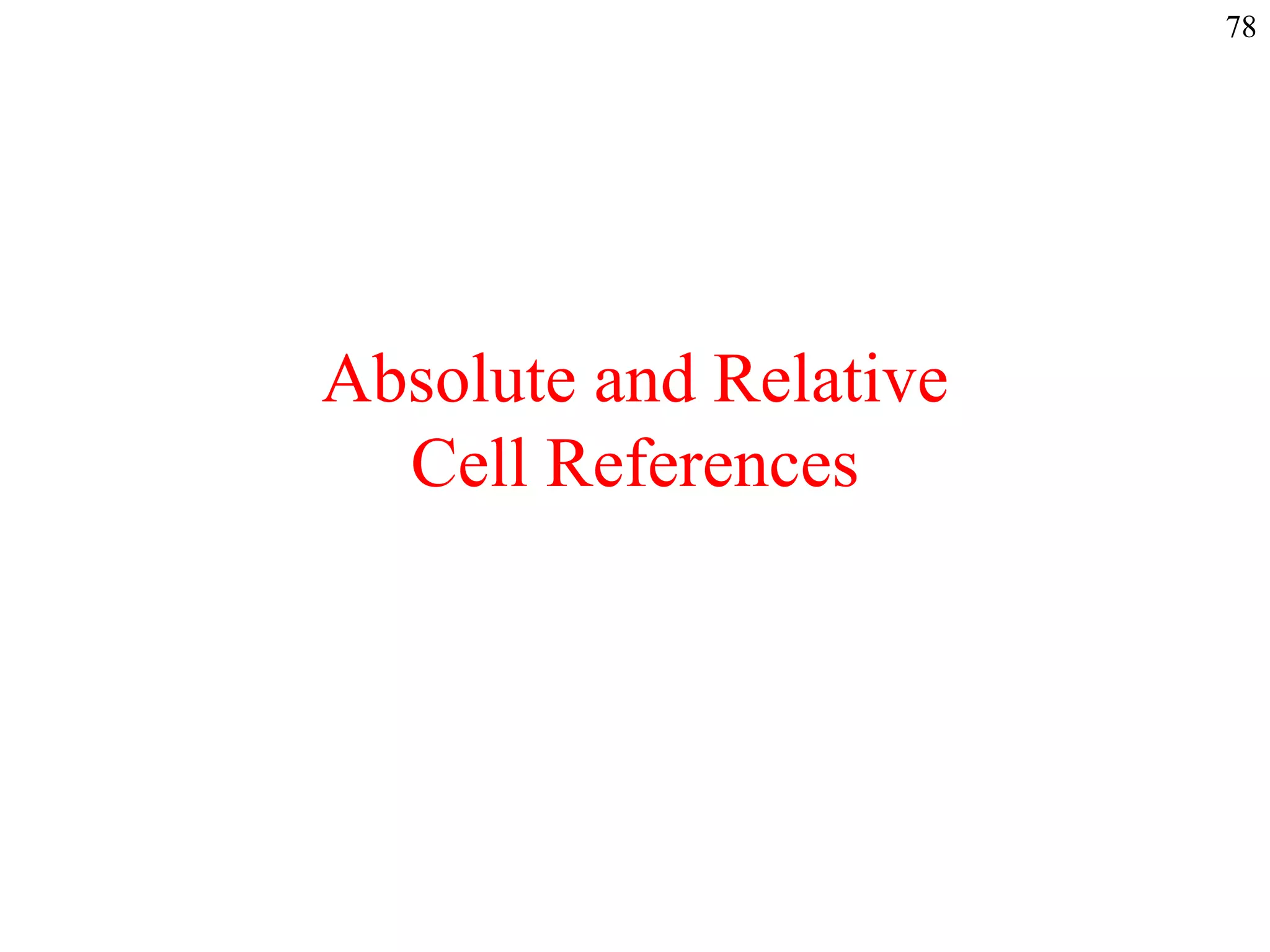 Absolute and Relative
Cell References
78
 