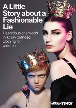 1 Greenpeace International A Little Story about a Fashionable Lie
Section X Xxxx
Hazardous chemicals
in luxury branded
clothing for
children
A Little
Story about a
Fashionable
Lie
 
