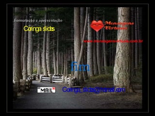 www.mensagensvirtuais.com.br [email_address] Formatação e apresentação Coringa  slides fim 