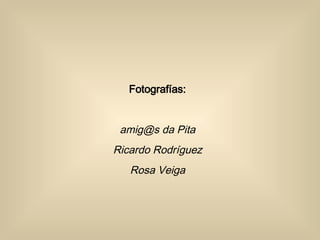 Fotografías: amig@s da Pita Ricardo Rodríguez Rosa Veiga 