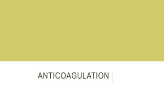 ANTICOAGULATION
 