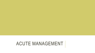 ACUTE MANAGEMENT
 