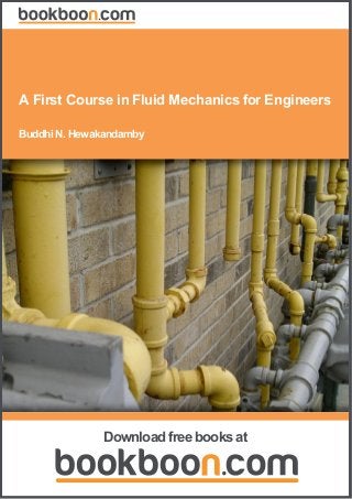 Buddhi N. Hewakandamby
A First Course in Fluid Mechanics for Engineers
Download free books at
 