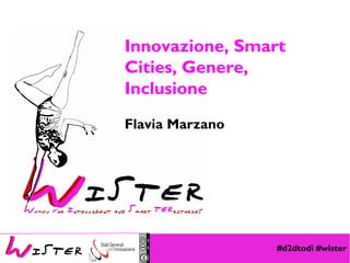 #d2dtodi #wister
Foto di relax design, Flickr
Innovazione, Smart
Cities, Genere,
Inclusione
Flavia Marzano
 