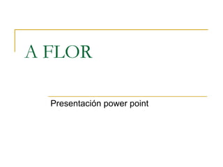 A FLOR Presentación power point 