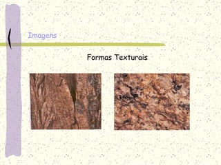 Imagens Formas Texturais 