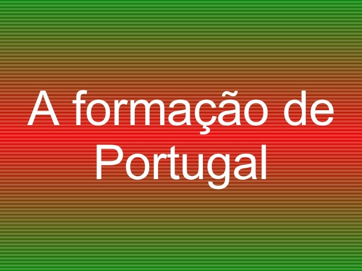 A FORMAÇÃO DE PORTUGAL