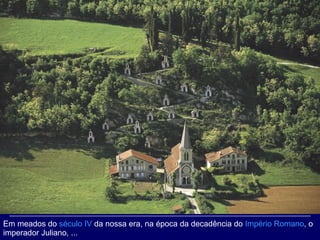 Em meados do  século IV  da nossa era, na época da decadência do  Império Romano , o imperador Juliano, ... 