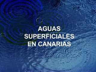 AGUAS SUPERFICIALES EN CANARIAS 