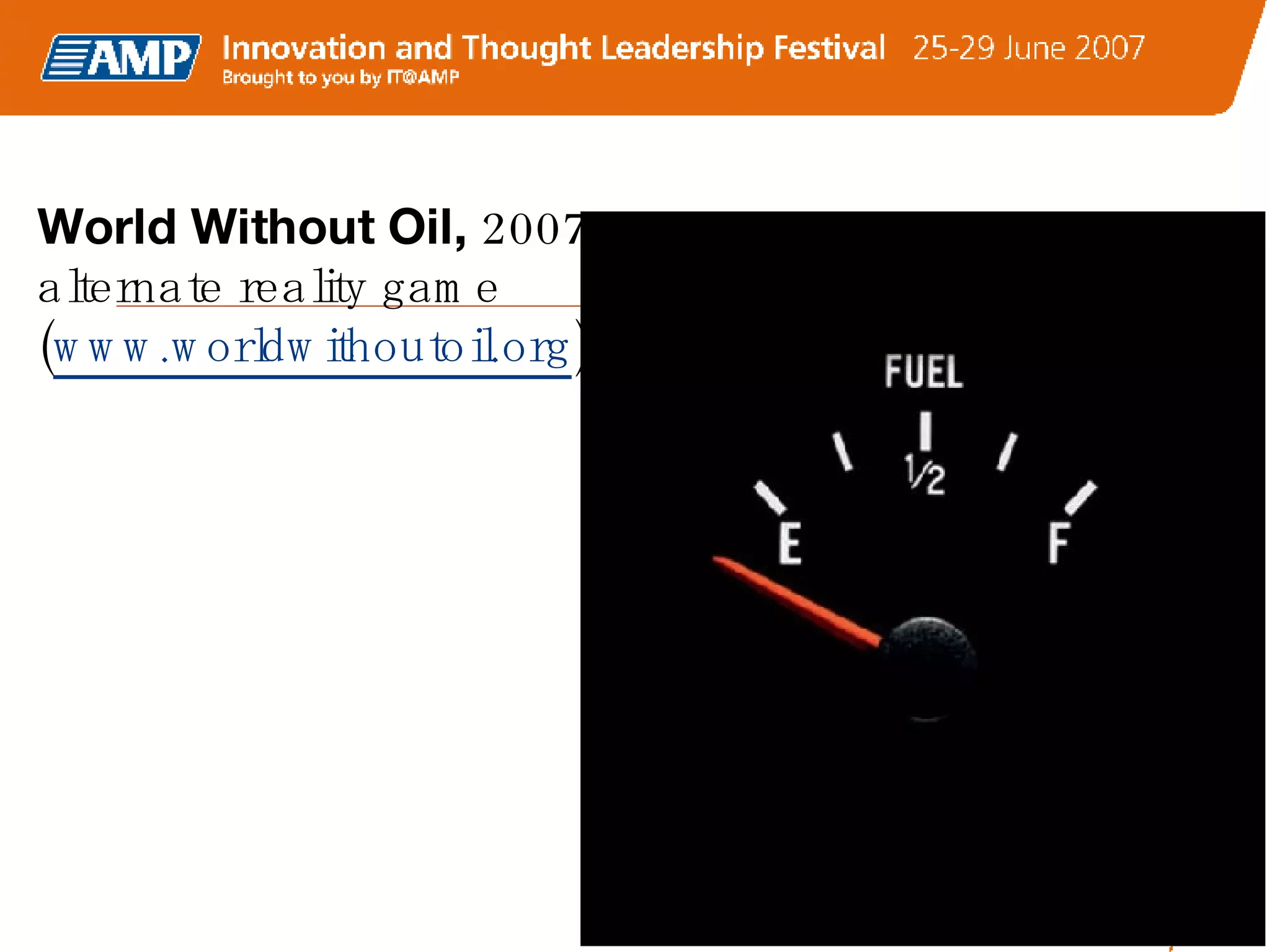 World Without Oil,  2007 alternate reality game ( www.worldwithoutoil.org ) 