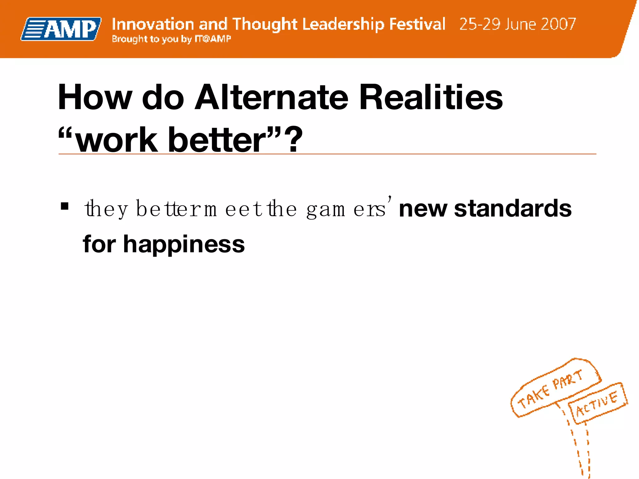 How do Alternate Realities  “work better”? they better meet the gamers’  new standards for happiness 