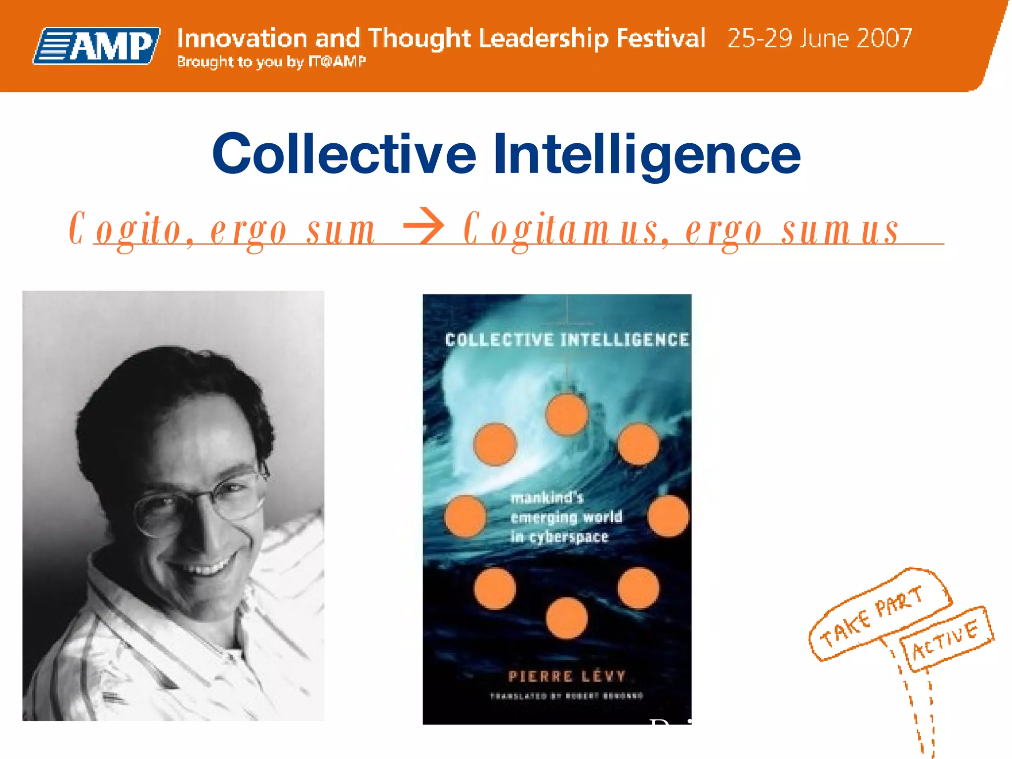 Collective Intelligence - Pierre Levy, 1994 Cogito, ergo sum      Cogitamus, ergo sumus 