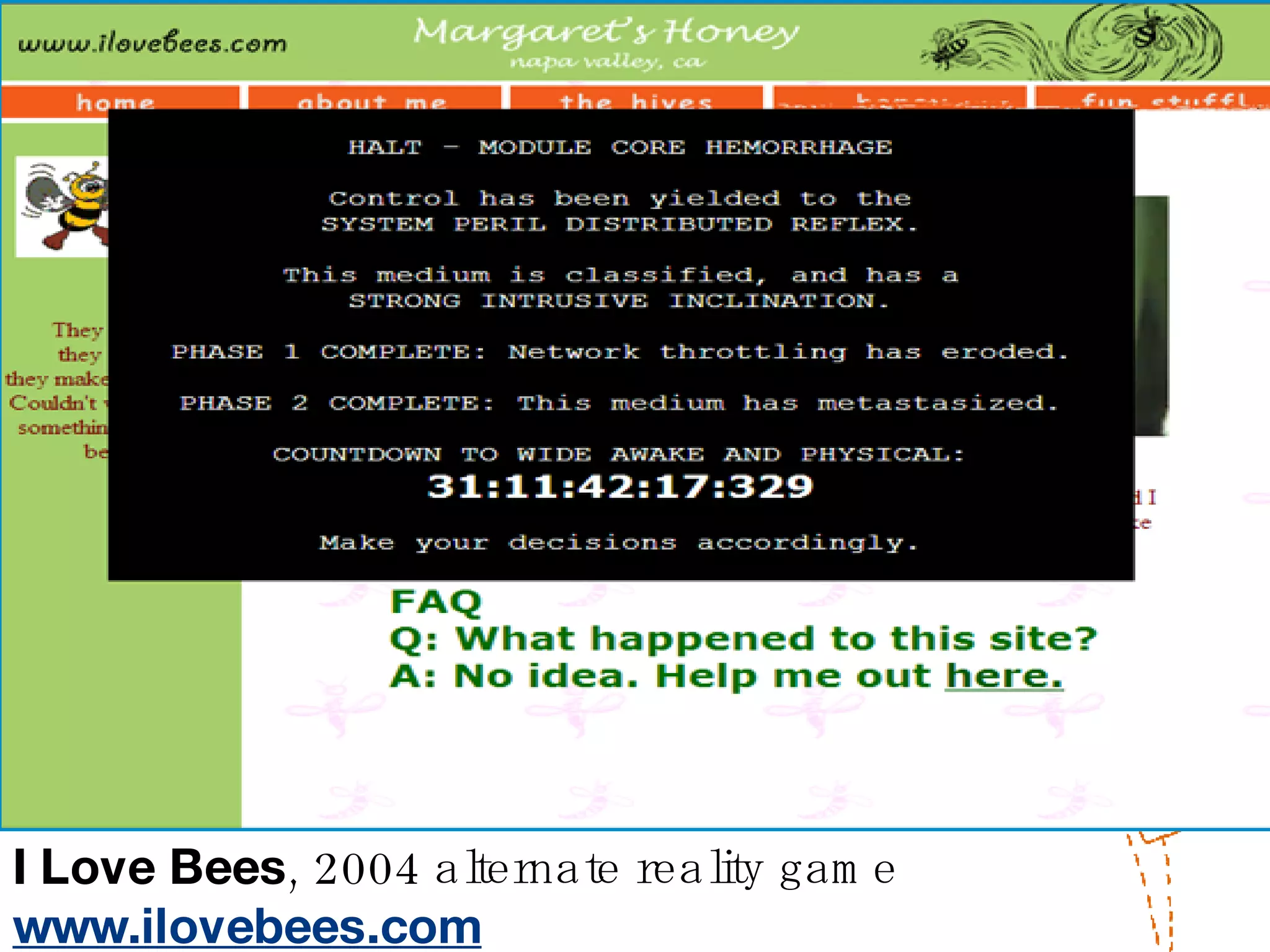 I Love Bees , 2004 alternate reality game  www.ilovebees.com 