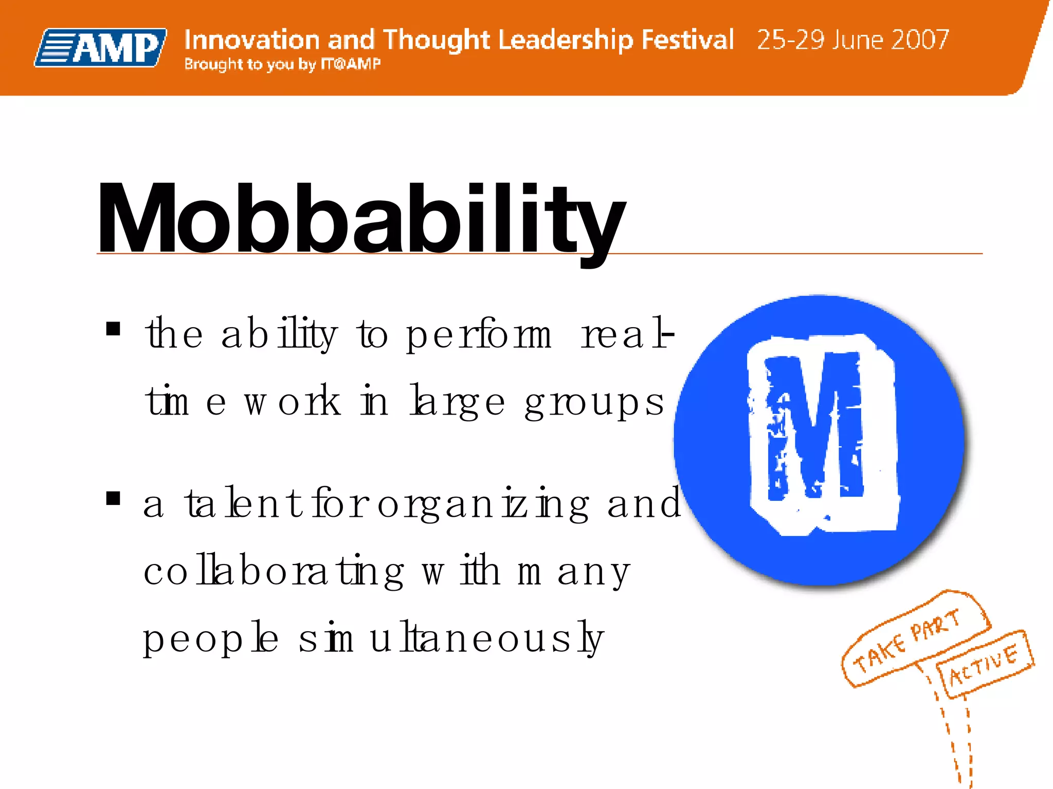Mobbability the ability to perform real-time work in large groups a talent for organizing and collaborating with many people simultaneously  