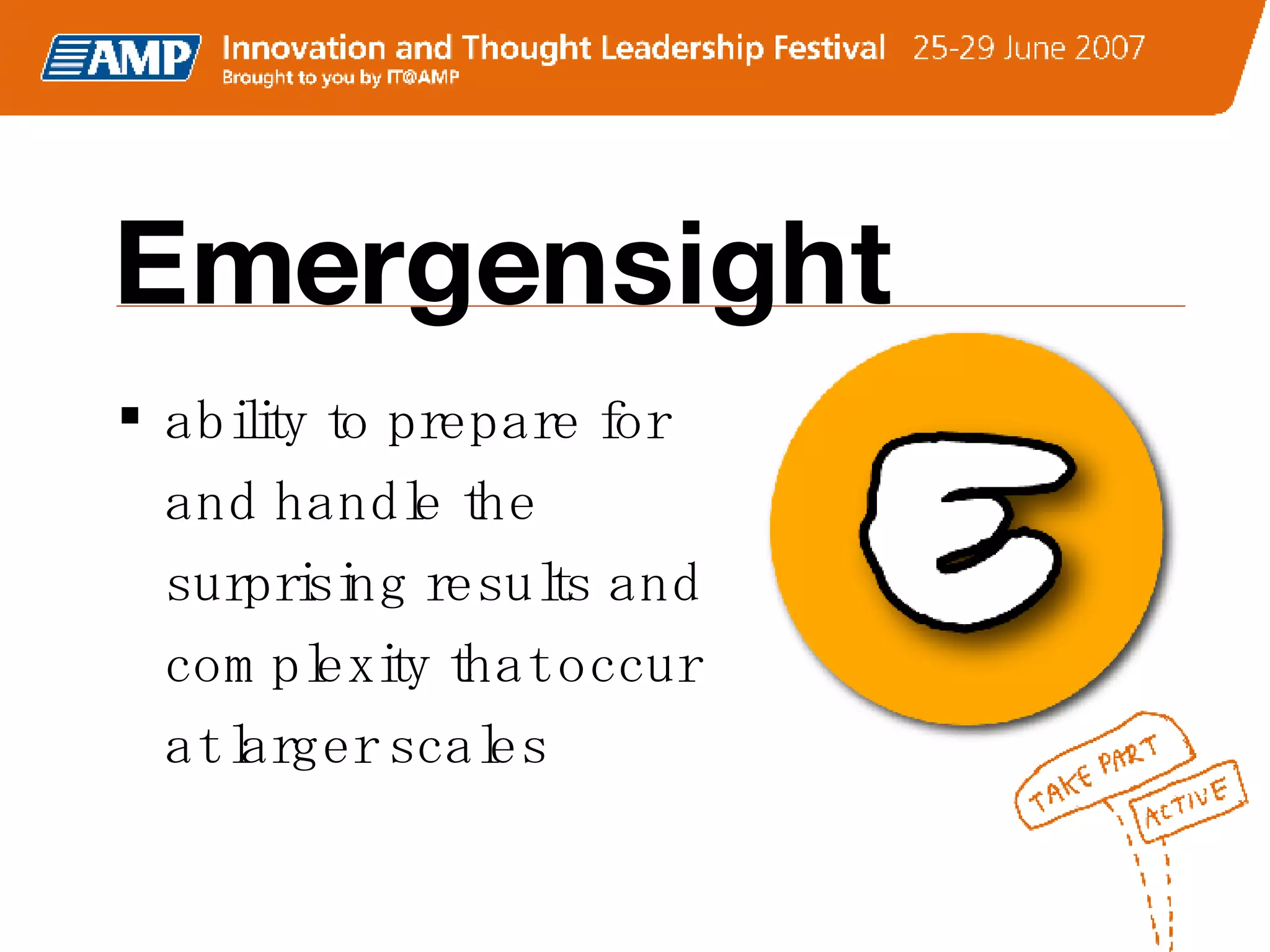Emergensight ability to prepare for and handle the surprising results and complexity that occur at larger scales  