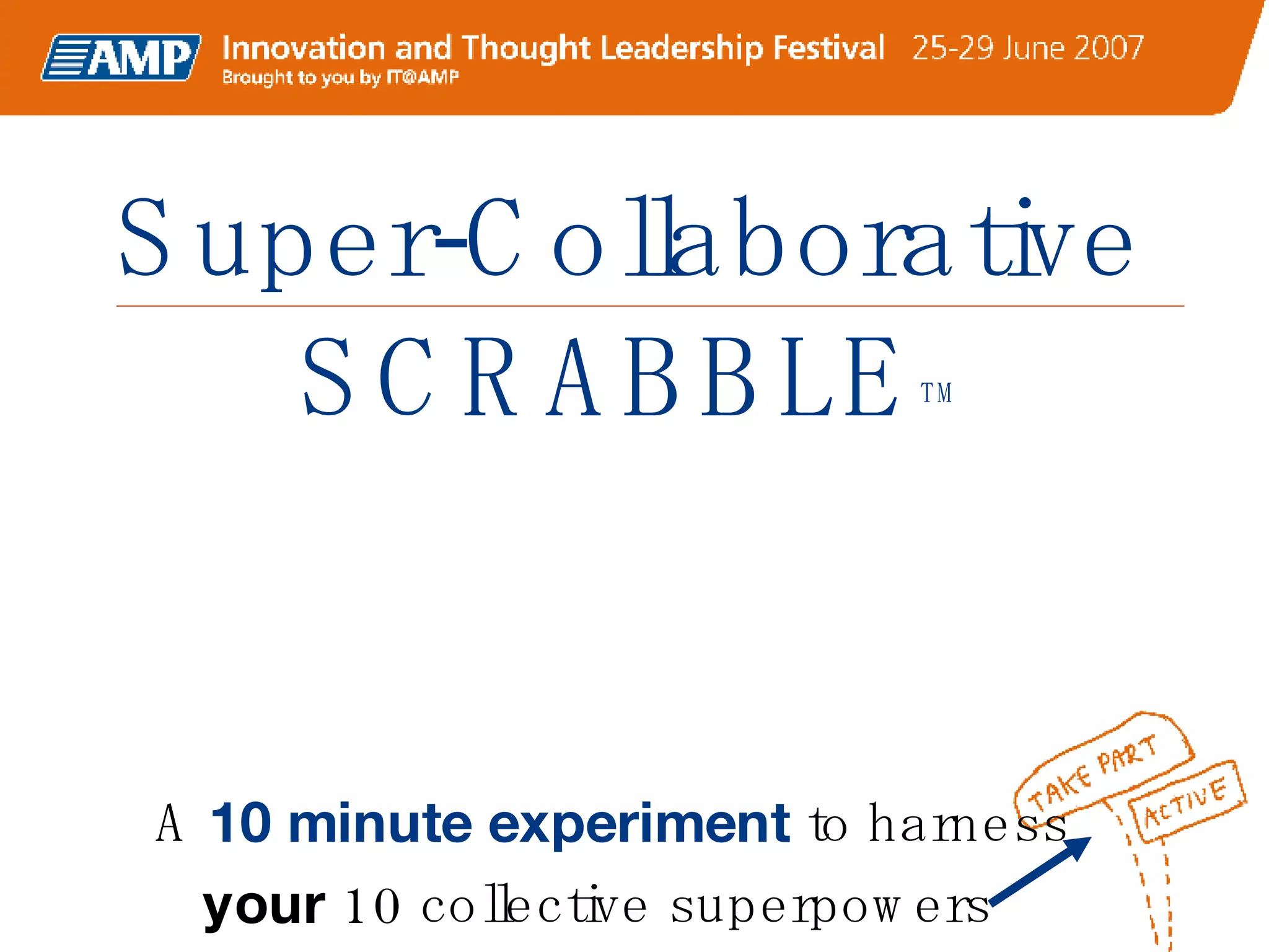 Super-Collaborative SCRABBLE TM A  10 minute experiment  to harness  your  10 collective superpowers  
