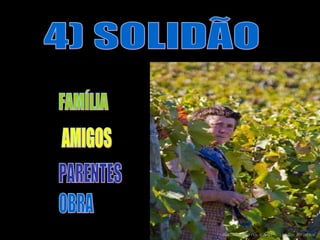 4) SOLIDÃO FAMÍLIA AMIGOS PARENTES OBRA 