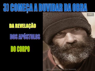 3) COMEÇA A DUVIDAR DA OBRA DA REVELAÇÃO DOS APÓSTOLOS DO CORPO 