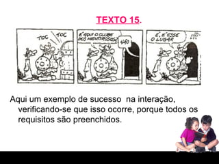 TEXTO 15 . Aqui um exemplo de sucesso  na interação, verificando-se que isso ocorre, porque todos os requisitos são preenchidos. 