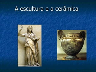 A escultura e a cerâmica 