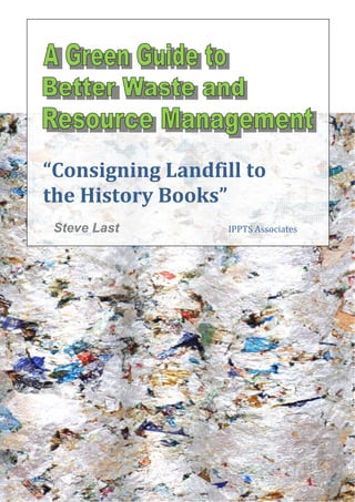 “Consigning Landfill to
 Consigning
the History Books
            Books”
 Steve Last        IPPTS Associates
 