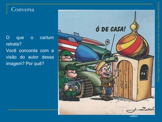 ParteintegrantedaobraGeografiahomem&espaço,EditoraSaraiva.
Conversa
O que o cartum
retrata?
Você concorda com a
visão do autor dessa
imagem? Por quê?
Lailson
 