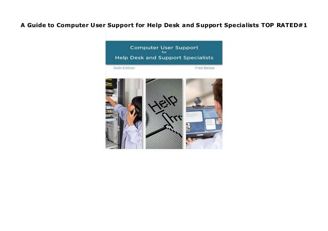 A Guide To Computer User Support For Help Desk And Support Specialist