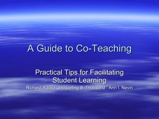 A Guide to Co-Teaching Practical Tips for Facilitating Student Learning Richard A Villa  Jacqueling S. Thousand  Ann I. Nevin 