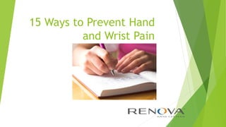 15 Ways to Prevent Hand 
and Wrist Pain 
 