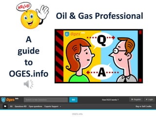 A guide to OGES.info 
Oil & Gas Professional 
OGES.info 
 