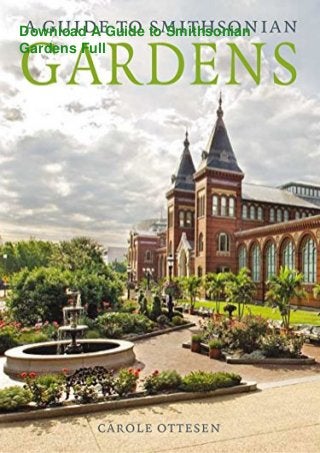 Download A Guide to Smithsonian
Gardens Full
 