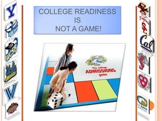 COLLEGE READINESS
IS
NOT A GAME!

 