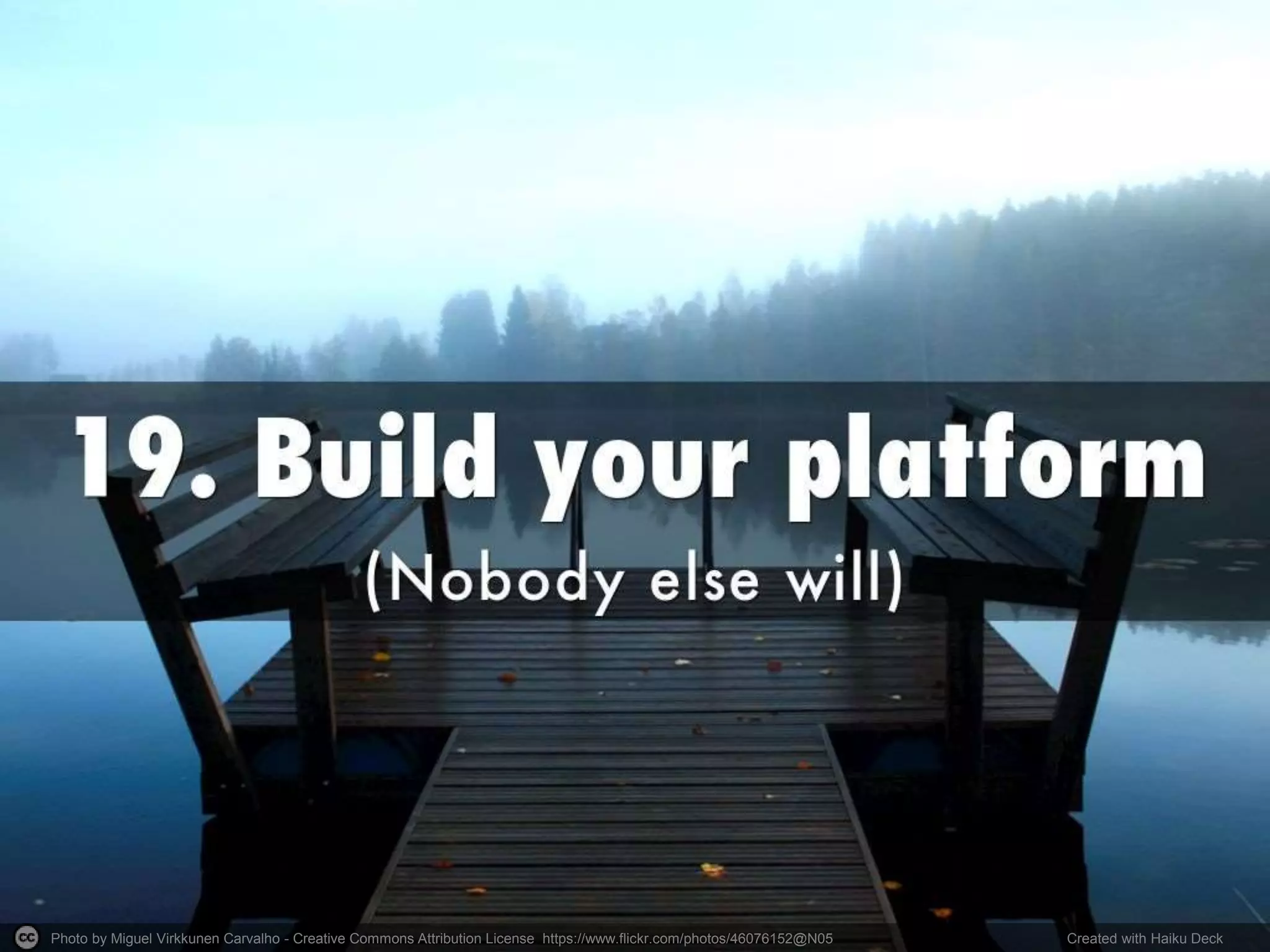 Photo by Miguel Virkkunen Carvalho - Creative Commons Attribution License https://www.flickr.com/photos/46076152@N05 Created with Haiku Deck
 