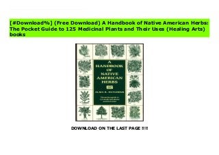 DOWNLOAD ON THE LAST PAGE !!!!
[#Download%] (Free Download) A Handbook of Native American Herbs: The Pocket Guide to 125 Medicinal Plants and Their Uses (Healing Arts) File This authoritative guide—based on the author's classic reference work, Indian Herbalogy of North America —is a portable illustrated companion for the professional and amateur herbalist alike. It provides detailed descriptions of 125 of the most useful medicinal plants commonly found in North America, along with directions for a range of uses, remedies for common ailments, and notes on the herbal traditions of other lands. Entries include staples of folk medicine such as echinacea and slippery elm as well as common kitchen herbs—such as parsley, thyme, and pepper—whose tonic and healing properties are less widely known.
[#Download%] (Free Download) A Handbook of Native American Herbs:
The Pocket Guide to 125 Medicinal Plants and Their Uses (Healing Arts)
books
 