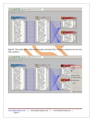 Step-11 Then right click on filter transformation and select Edit, Then go to properties tab and write
filter condition.




www.bispsolutions.com     |    www.hyperionguru.com      |    www.bisptrainings.com |
      Page 27
 