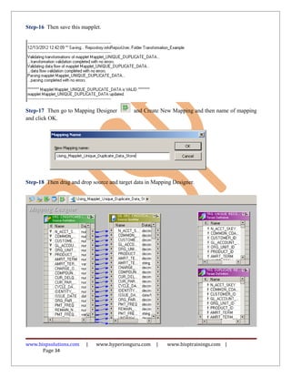 Step-16 Then save this mapplet.




Step-17 Then go to Mapping Designer         and Create New Mapping and then name of mapping
and click OK.




Step-18 Then drag and drop source and target data in Mapping Designer.




www.bispsolutions.com    |   www.hyperionguru.com     |   www.bisptrainings.com |
      Page 34
 