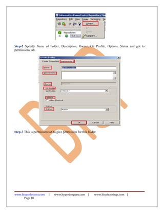 Step-2 Specify Name of Folder, Description, Owner, OS Profile, Options, Status and got to
permissions tab.
Step-3 This is permission tab to give permission for this folder.
www.bispsolutions.com | www.hyperionguru.com | www.bisptrainings.com |
Page 10
 
