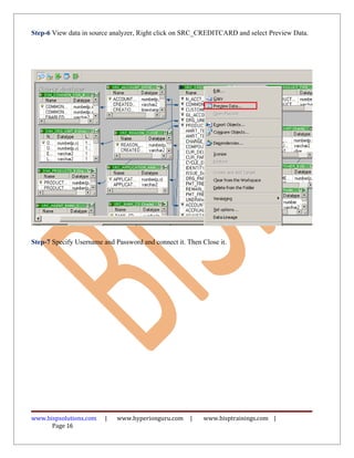 Step-6 View data in source analyzer, Right click on SRC_CREDITCARD and select Preview Data.
Step-7 Specify Username and Password and connect it. Then Close it.
www.bispsolutions.com | www.hyperionguru.com | www.bisptrainings.com |
Page 16
 