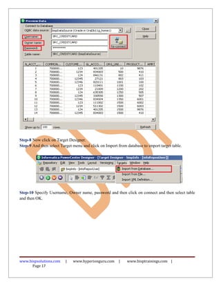 Step-8 Now click on Target Designer.
Step-9 And then select Target menu and click on Import from database to import target table.
Step-10 Specify Username, Owner name, password and then click on connect and then select table
and then OK.
www.bispsolutions.com | www.hyperionguru.com | www.bisptrainings.com |
Page 17
 