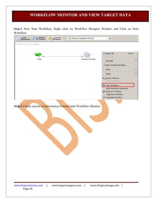 Step-1 Now Start Workflow, Right click on Workflow Designer Window and Click on Start
Workflow.
Step-2 Check session in Informatica PowerCenter Workflow Monitor.
www.bispsolutions.com | www.hyperionguru.com | www.bisptrainings.com |
Page 43
WORKFLOW MONITOR AND VIEW TARGET DATA
 