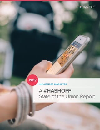 INFLUENCER MARKETER
A #HASHOFF
State of the Union Report
2017
 