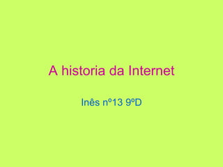 A historia da Internet Inês nº13 9ºD 