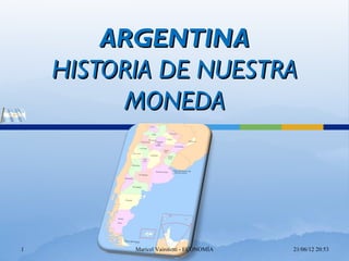 ARGENTINA
    HISTORIA DE NUESTRA
         MONEDA




1         Maricel Vairoletti - ECONOMÍA   21/06/12 20:53
 