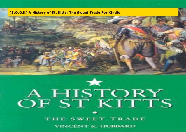 B O O K A History Of St Kitts The Sweet Trade For Kindle