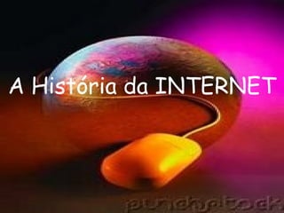 A História da INTERNET 