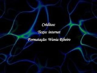 Créditos:  Texto: internet Formatação: Wania Ribeiro 