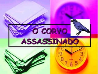 O CORVO ASSASSINADO 