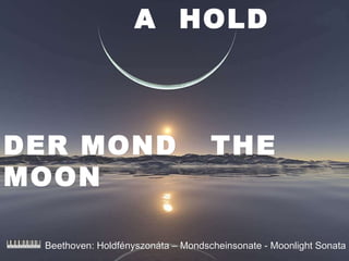 A  HOLD  DER MOND  THE MOON Beethoven: Holdfényszonáta – Mondscheinsonate -  Moonlight Sonata 