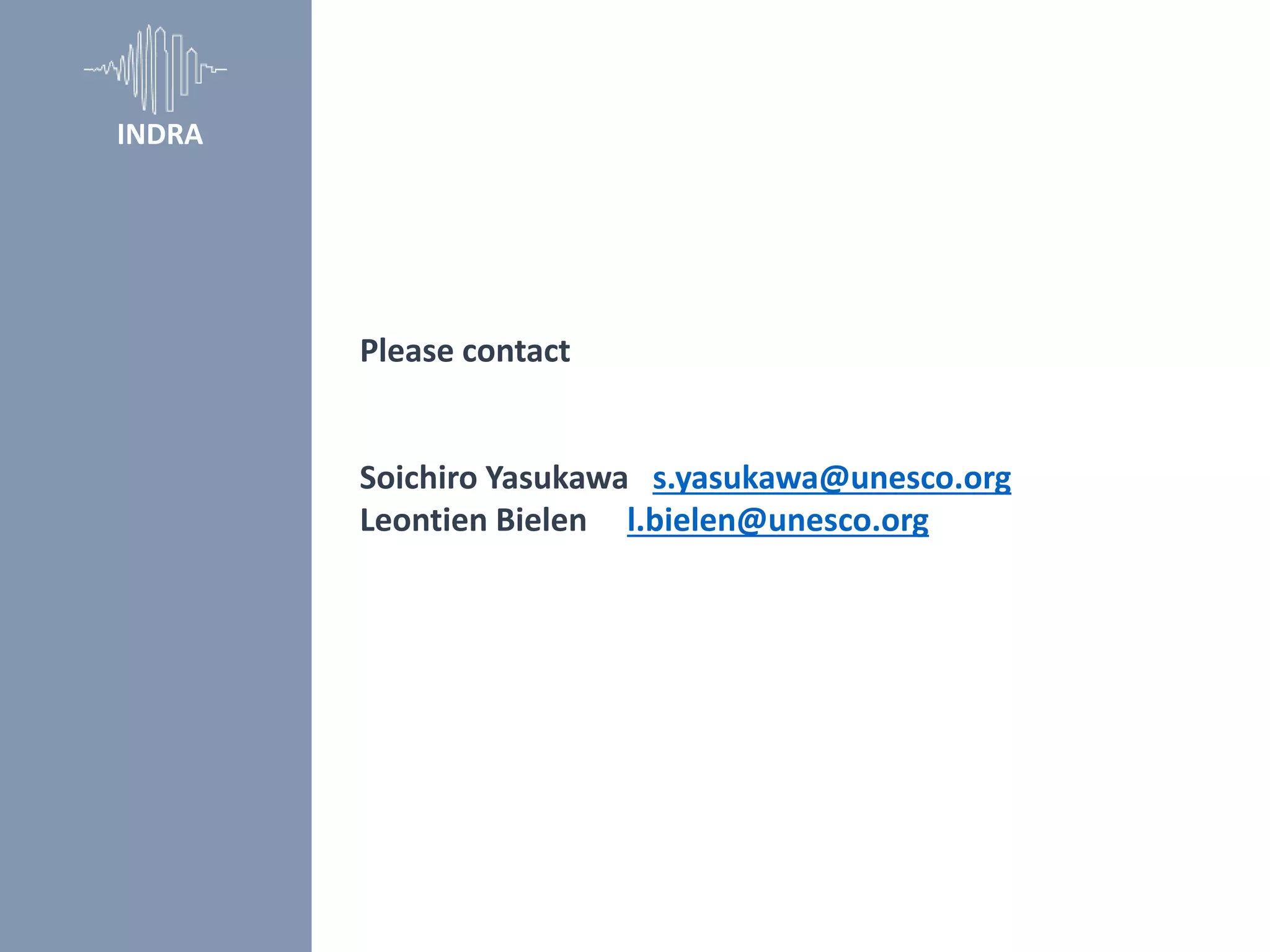INDRA
Please contact
Soichiro Yasukawa s.yasukawa@unesco.org
Leontien Bielen l.bielen@unesco.org
 